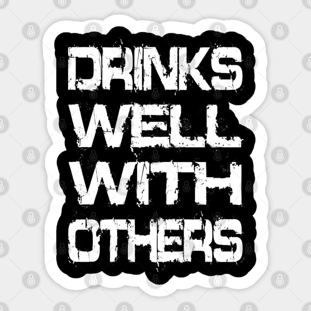 Drinks Well With Others Sticker by Vitalitee